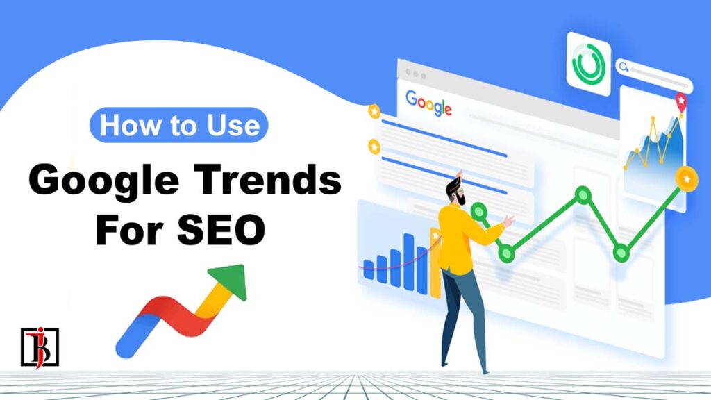 How to Use Google Trends For SEO